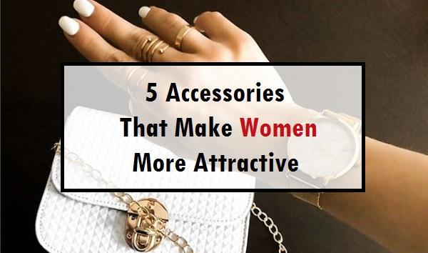 5 accessori che rendono le donne più attraenti 