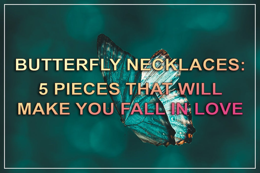 Collane con farfalla: 5 pezzi che ti faranno innamorare 