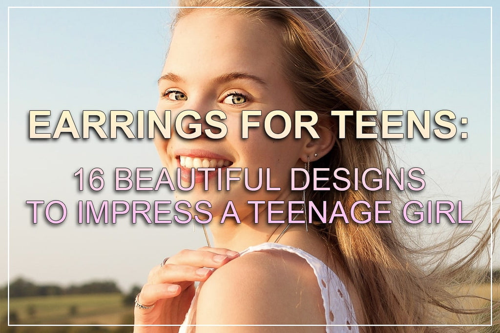 Earrings For Teenage Girls: 16 Designs To Impress A Teen Girl