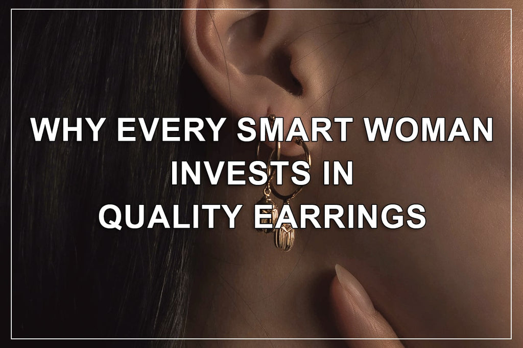 Perché ogni donna intelligente investe in orecchini di qualità 