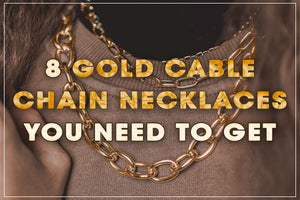 8 Gold Cable Chain Necklaces You Need To Get