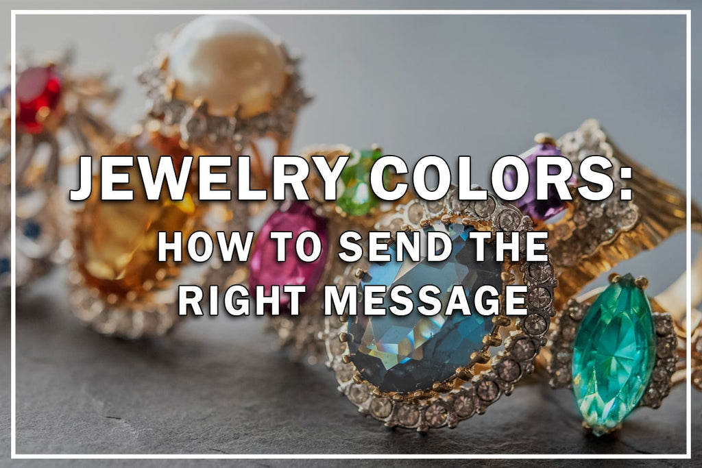 Jewelry Colors: How To Send The Right Message | Classy Women Collection