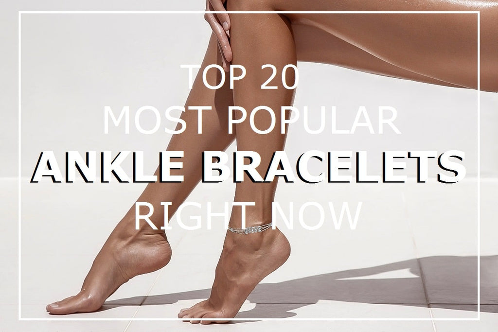 Top 20 Most Popular Anklets Today