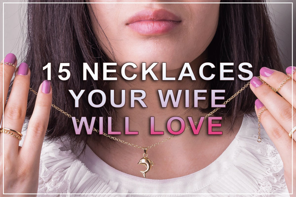 15 collane che tua moglie adorerà 