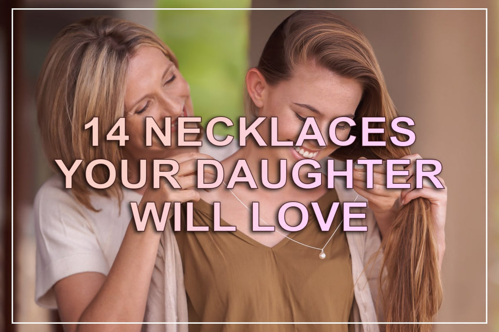 あなたの娘に贈りたい14のネックレス