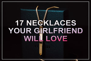 17 Necklaces To Get For Your Girlfriend