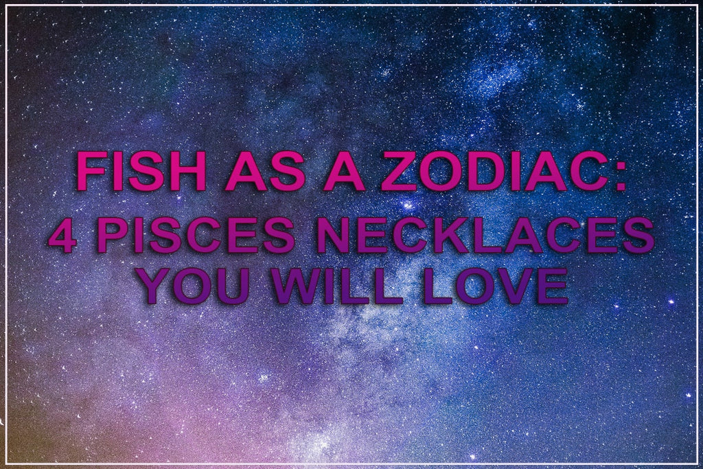 Le 4 migliori collane con segno zodiacale Pesci che adorerai 