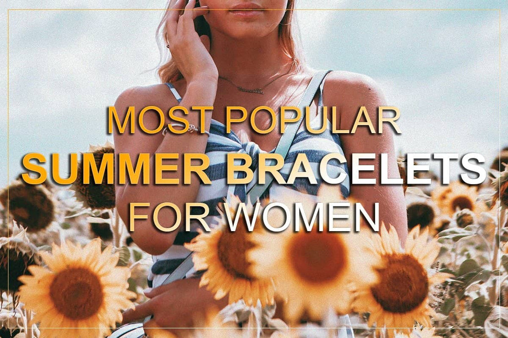 Top 20 Most Popular Summer Bracelets For Women