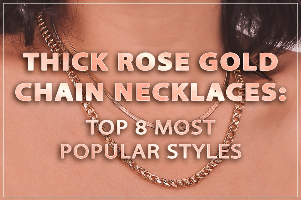 Thick Rose Gold Chain Necklaces: Top 8 Most Popular Styles Right Now