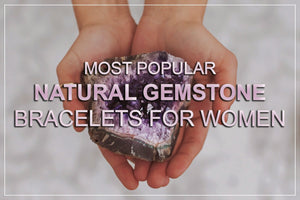 I 20 braccialetti con pietre preziose naturali più popolari 