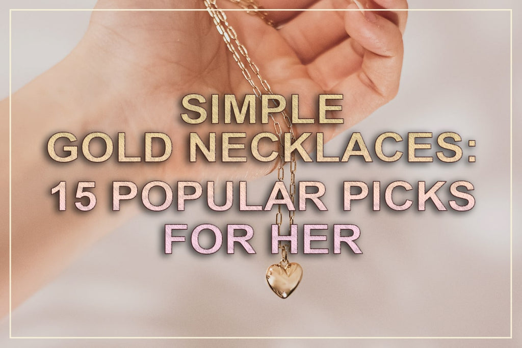 Le 15 collane d'oro semplici più popolari 