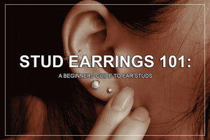 Stud Earrings 101: A Beginner's Guide to Ear Studs