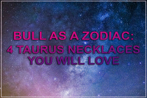 Top 4 Taurus Zodiac Sign Necklaces You Will Love