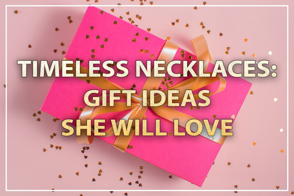 18 Timeless Necklace Gift Ideas She Will Love
