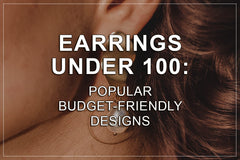 Earrings Under 100: Popular Budget-Friendly Designs